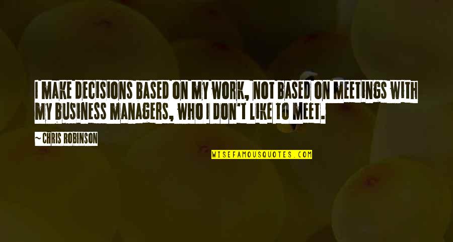 Not My Business Quotes By Chris Robinson: I make decisions based on my work, not