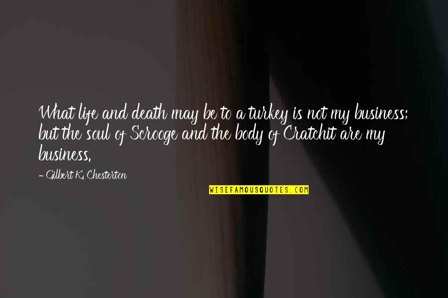 Not My Business Quotes By Gilbert K. Chesterton: What life and death may be to a