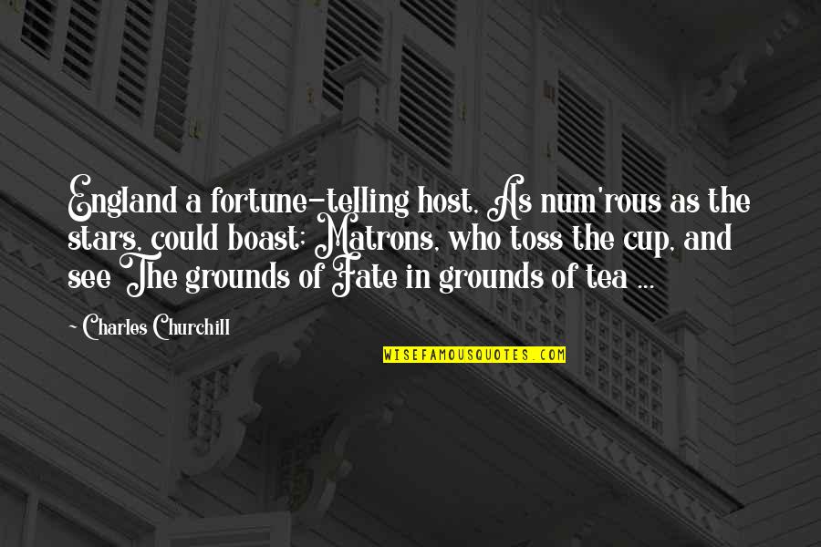 Not My Cup Of Tea Quotes By Charles Churchill: England a fortune-telling host, As num'rous as the