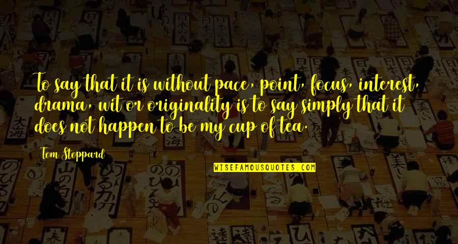 Not My Cup Of Tea Quotes By Tom Stoppard: To say that it is without pace, point,