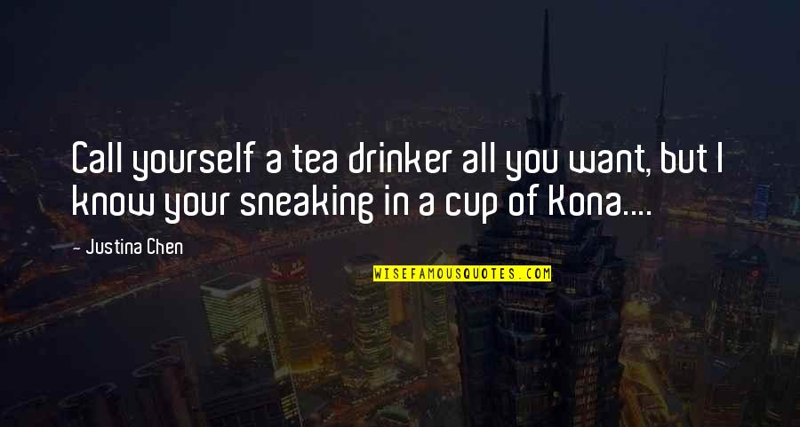 Not My Cup Tea Quotes By Justina Chen: Call yourself a tea drinker all you want, Not My Cup Tea Quotes By Justina Chen: Call yourself a tea drinker all you want,