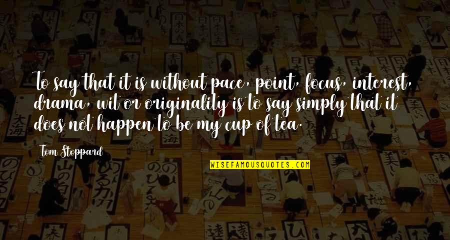 Not My Cup Tea Quotes By Tom Stoppard: To say that it is without pace, point,