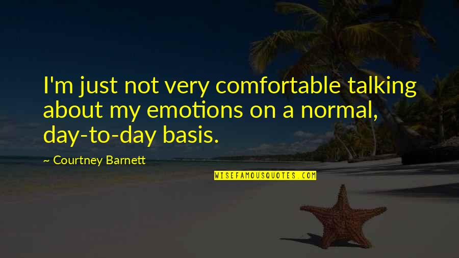 Not My Day Quotes By Courtney Barnett: I'm just not very comfortable talking about my