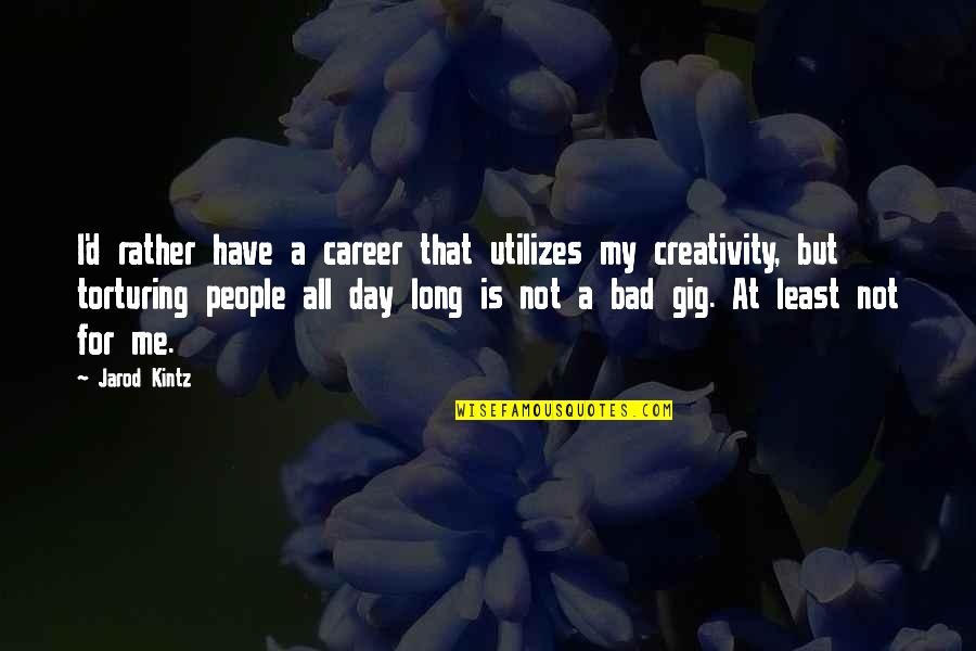 Not My Day Quotes By Jarod Kintz: I'd rather have a career that utilizes my