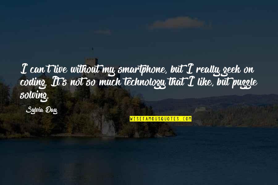 Not My Day Quotes By Sylvia Day: I can't live without my smartphone, but I