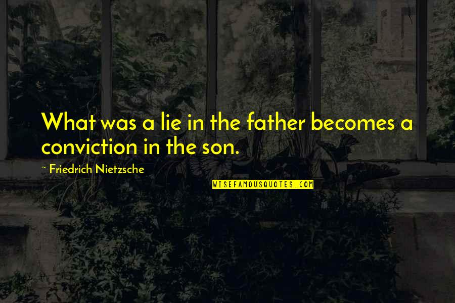Not My Father Son Quotes By Friedrich Nietzsche: What was a lie in the father becomes Not My Father Son Quotes By Friedrich Nietzsche: What was a lie in the father becomes