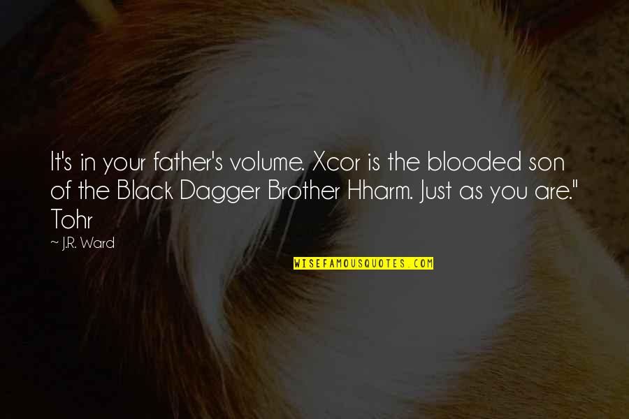 Not My Father Son Quotes By J.R. Ward: It's in your father's volume. Xcor is the Not My Father Son Quotes By J.R. Ward: It's in your father's volume. Xcor is the