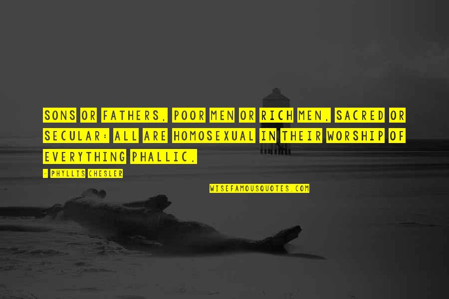 Not My Father Son Quotes By Phyllis Chesler: Sons or fathers, poor men or rich men, Not My Father Son Quotes By Phyllis Chesler: Sons or fathers, poor men or rich men,