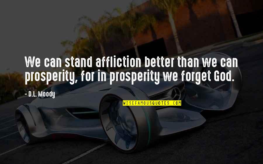 Not My First Rodeo Quotes By D.L. Moody: We can stand affliction better than we can Not My First Rodeo Quotes By D.L. Moody: We can stand affliction better than we can