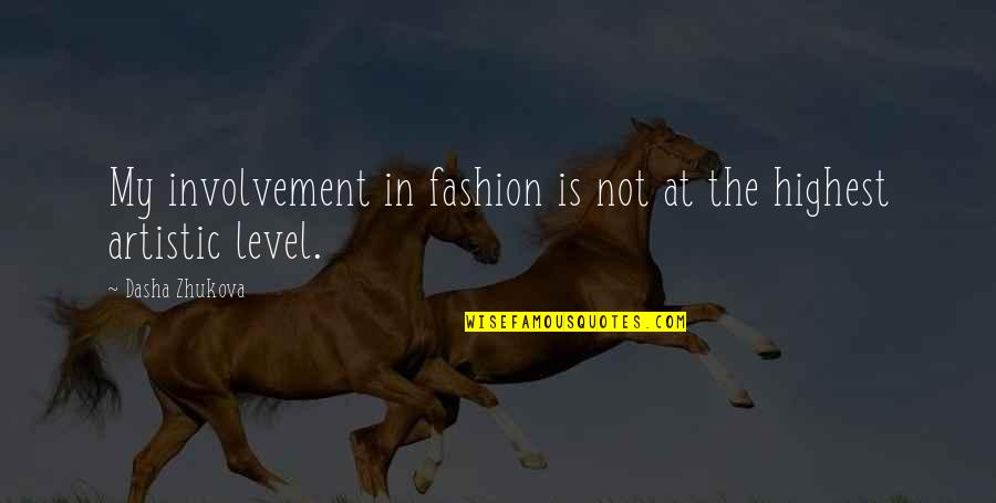 Not My Level Quotes By Dasha Zhukova: My involvement in fashion is not at the