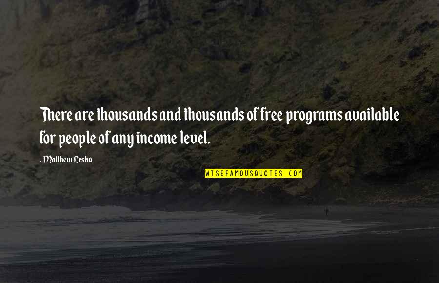 Not My Level Quotes By Matthew Lesko: There are thousands and thousands of free programs