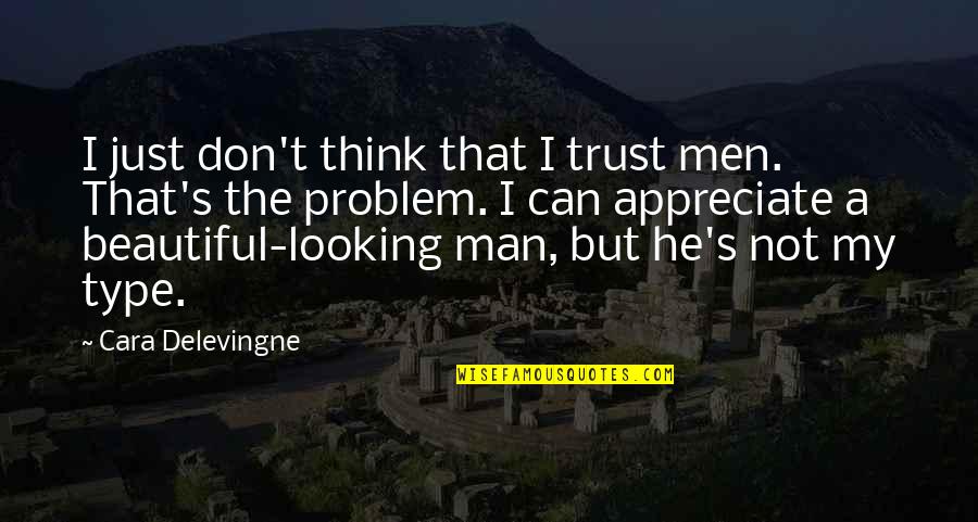 Not My Problem Quotes By Cara Delevingne: I just don't think that I trust men.