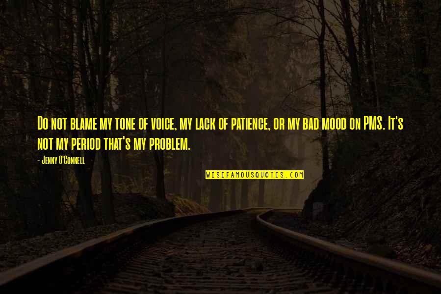 Not My Problem Quotes By Jenny O'Connell: Do not blame my tone of voice, my