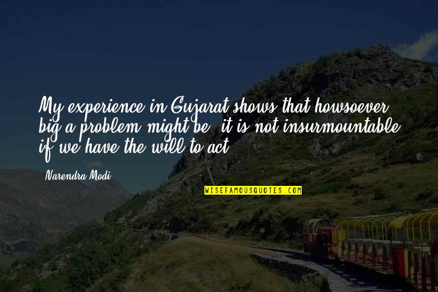 Not My Problem Quotes By Narendra Modi: My experience in Gujarat shows that howsoever big