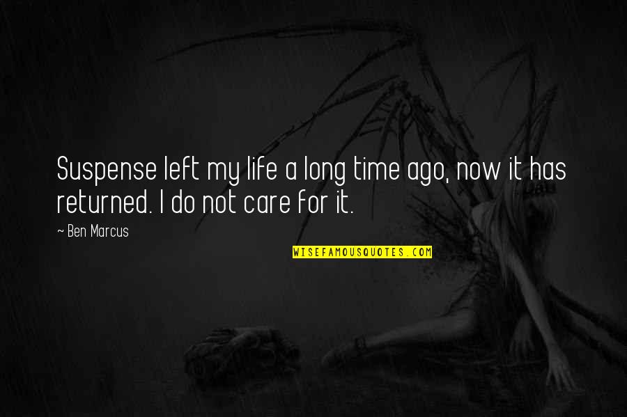 Not My Time Quotes By Ben Marcus: Suspense left my life a long time ago,