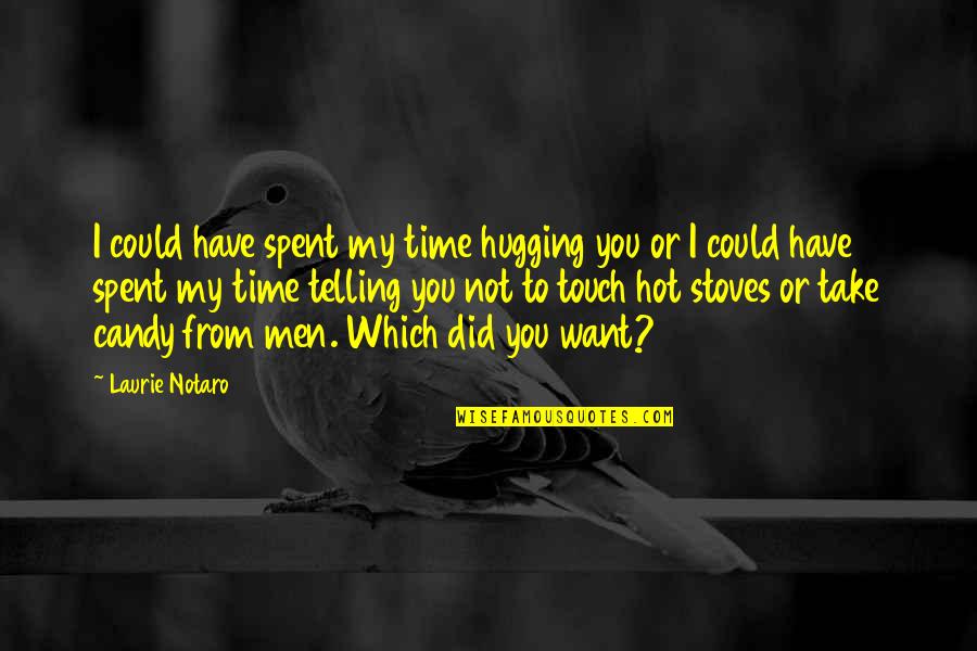 Not My Time Quotes By Laurie Notaro: I could have spent my time hugging you