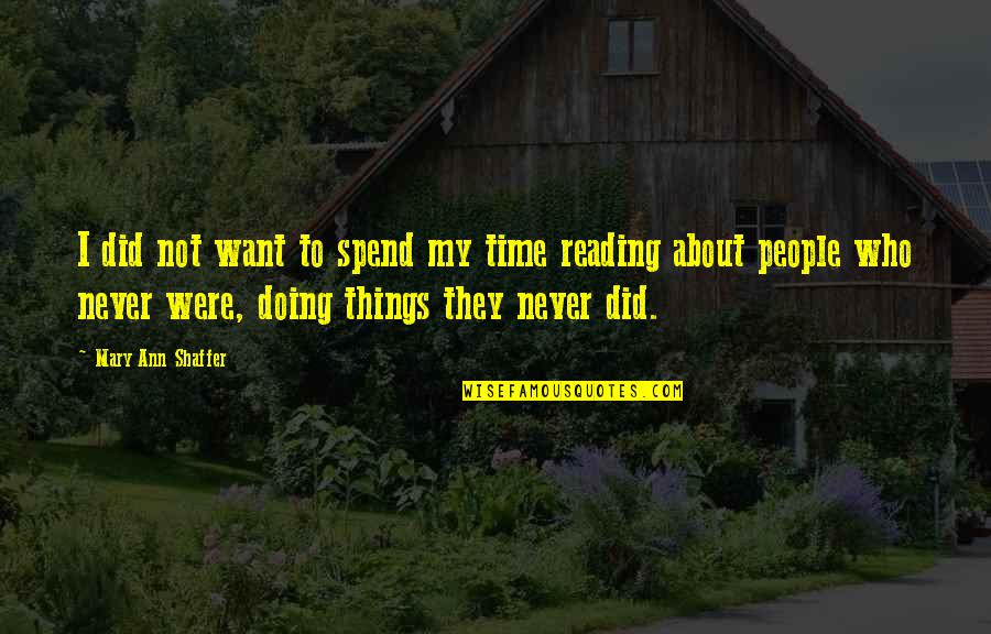 Not My Time Quotes By Mary Ann Shaffer: I did not want to spend my time