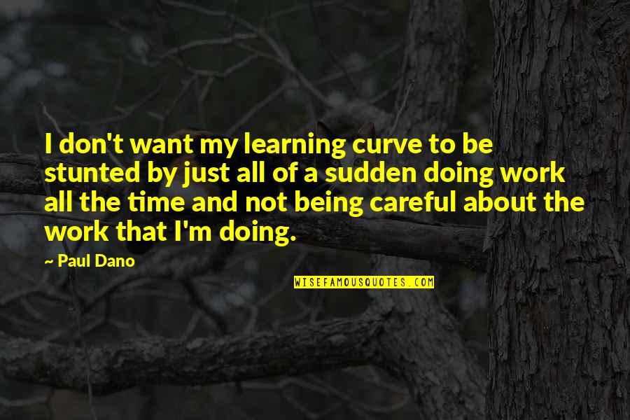 Not My Time Quotes By Paul Dano: I don't want my learning curve to be