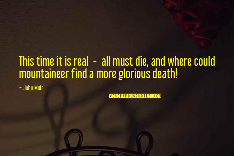 Not My Time To Die Quotes By John Muir: This time it is real - all must