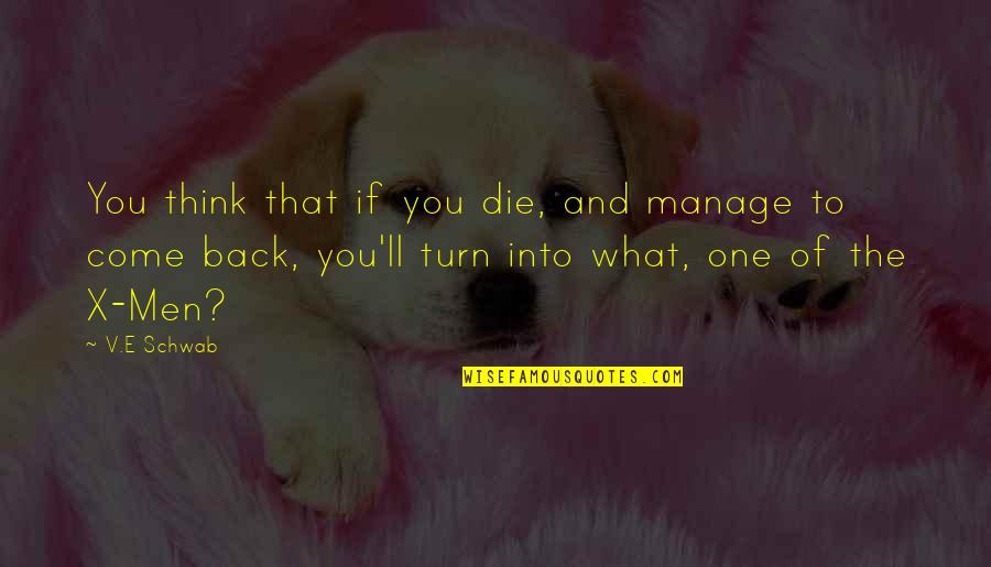 Not My Turn To Die Quotes By V.E Schwab: You think that if you die, and manage