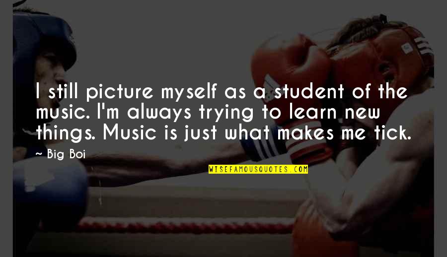 Not Myself Picture Quotes By Big Boi: I still picture myself as a student of