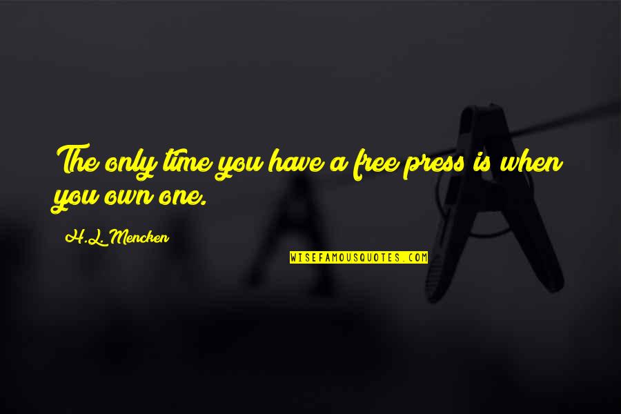 Not Myself Picture Quotes By H.L. Mencken: The only time you have a free press