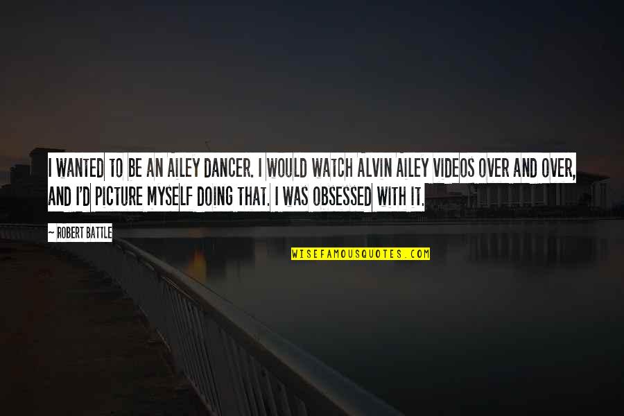 Not Myself Picture Quotes By Robert Battle: I wanted to be an Ailey dancer. I