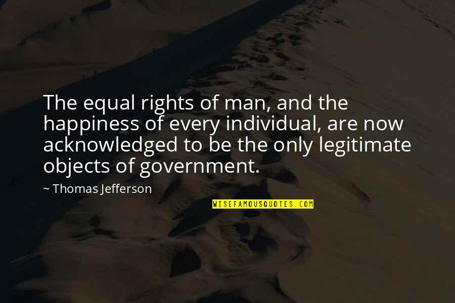 Not Myself Picture Quotes By Thomas Jefferson: The equal rights of man, and the happiness