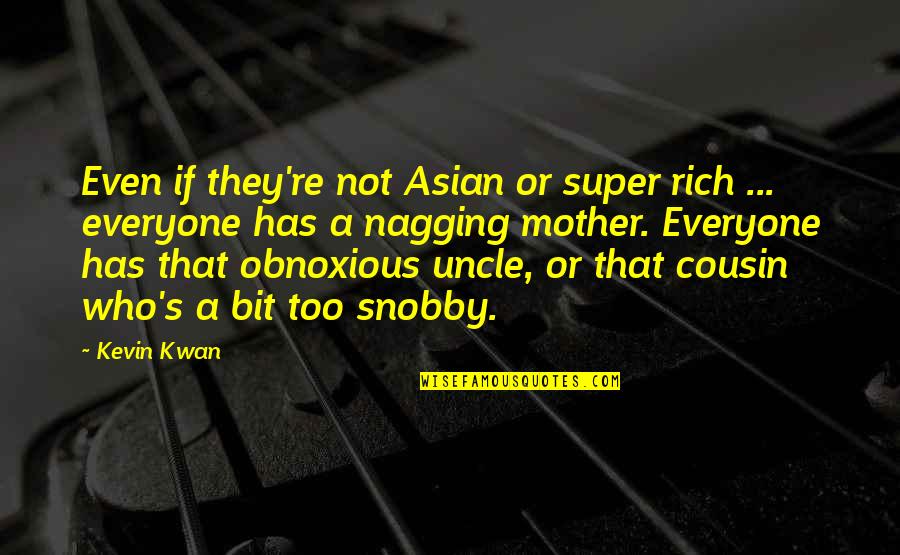 Not Nagging Quotes By Kevin Kwan: Even if they're not Asian or super rich