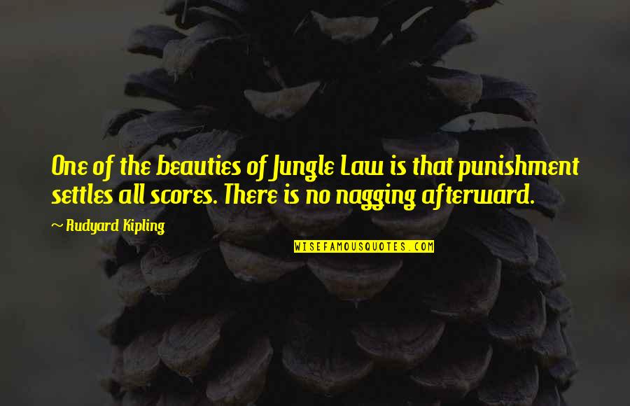 Not Nagging Quotes By Rudyard Kipling: One of the beauties of Jungle Law is