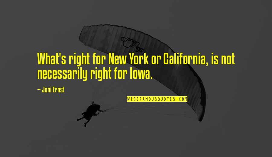 Not Necessarily Quotes By Joni Ernst: What's right for New York or California, is
