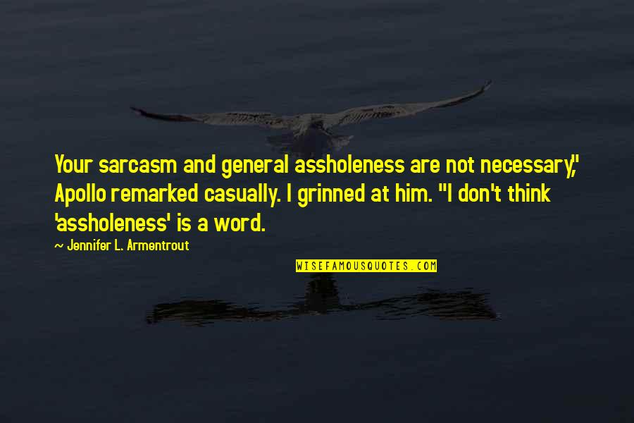 Not Necessary Quotes By Jennifer L. Armentrout: Your sarcasm and general assholeness are not necessary,"