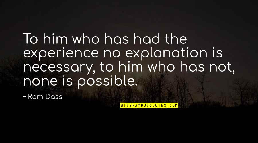 Not Necessary Quotes By Ram Dass: To him who has had the experience no