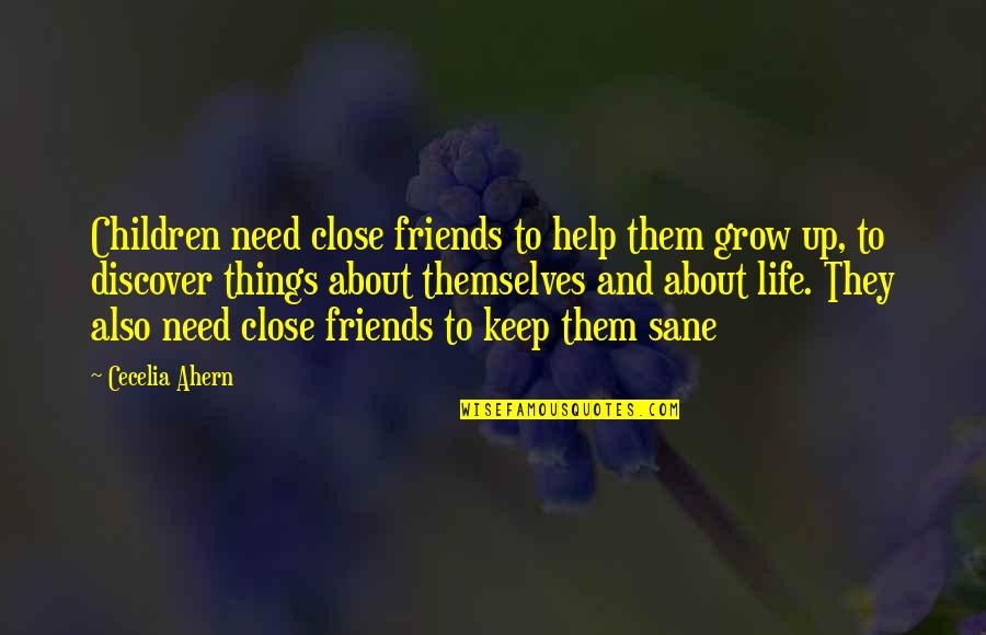 Not Need Friends Quotes By Cecelia Ahern: Children need close friends to help them grow