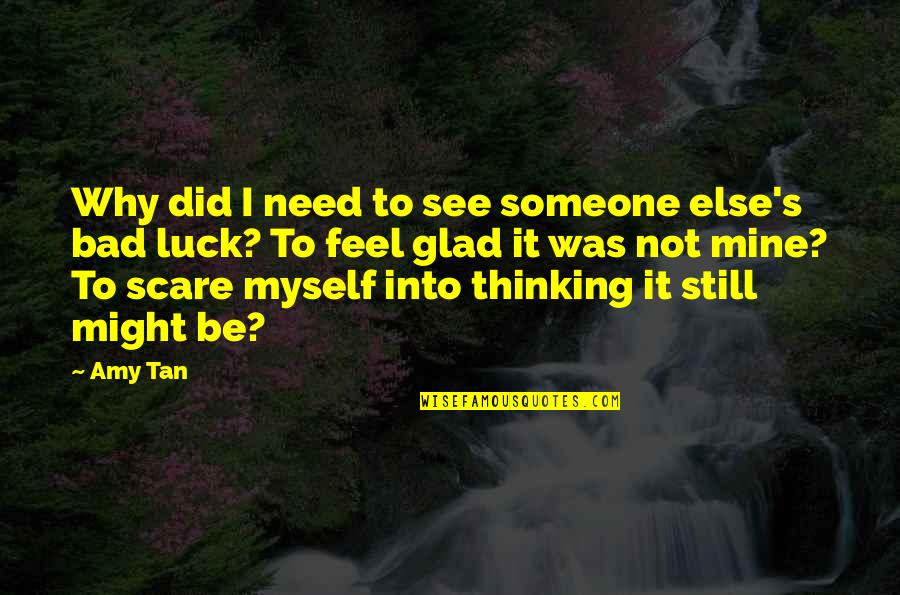 Not Need Someone Quotes By Amy Tan: Why did I need to see someone else's