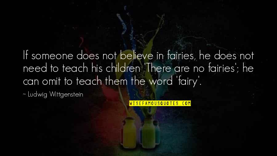 Not Need Someone Quotes By Ludwig Wittgenstein: If someone does not believe in fairies, he