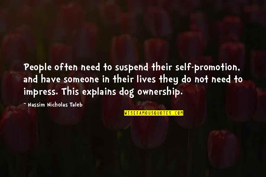Not Need Someone Quotes By Nassim Nicholas Taleb: People often need to suspend their self-promotion, and