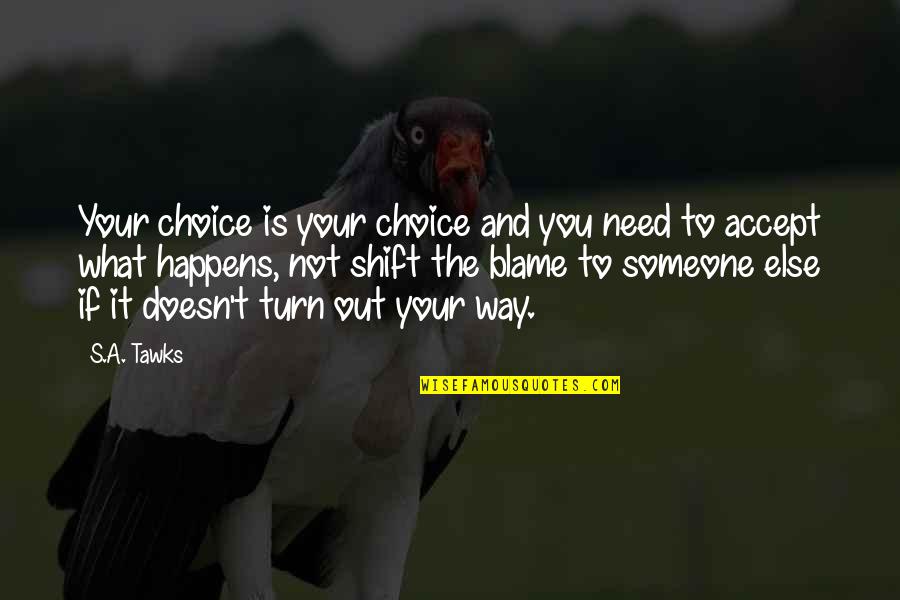 Not Need Someone Quotes By S.A. Tawks: Your choice is your choice and you need