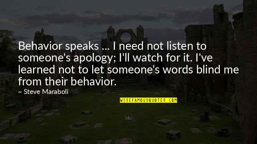 Not Need Someone Quotes By Steve Maraboli: Behavior speaks ... I need not listen to