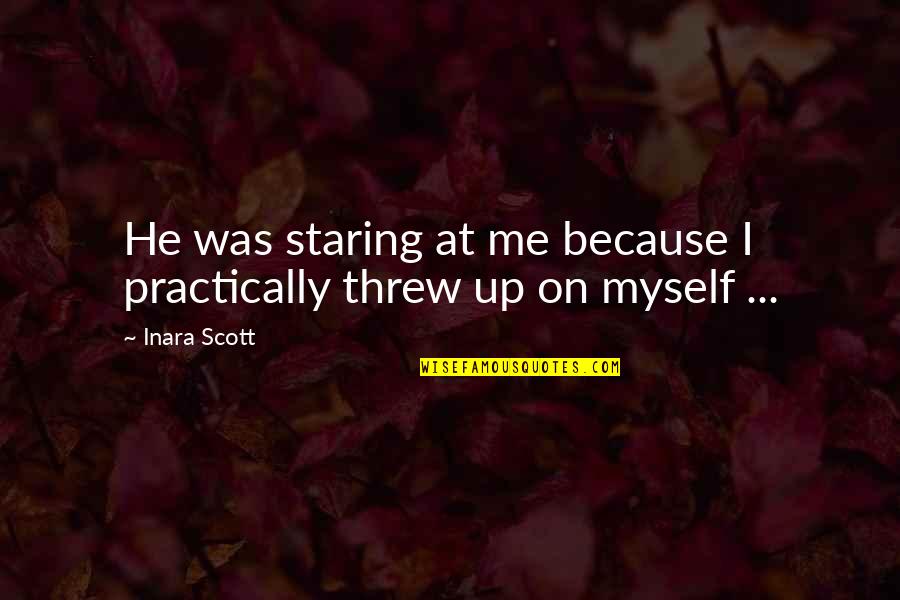 Not Needing A Man But Wanting One Quotes By Inara Scott: He was staring at me because I practically