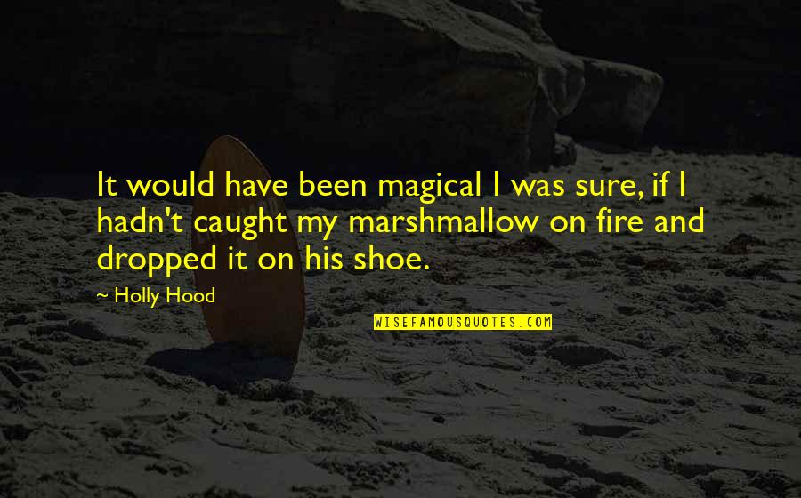 Not Needing A Woman Quotes By Holly Hood: It would have been magical I was sure, Not Needing A Woman Quotes By Holly Hood: It would have been magical I was sure,