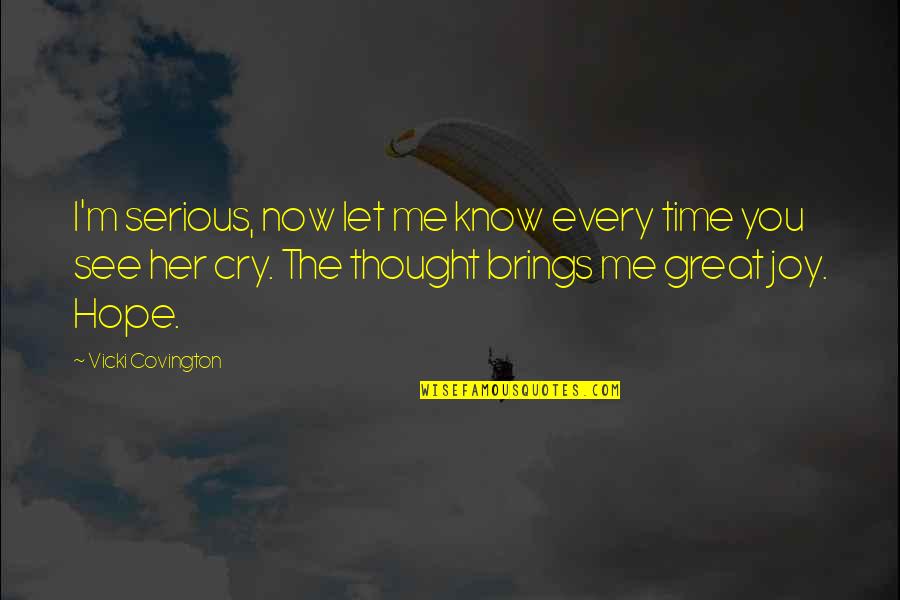 Not Needing Anyone In Your Life Quotes By Vicki Covington: I'm serious, now let me know every time