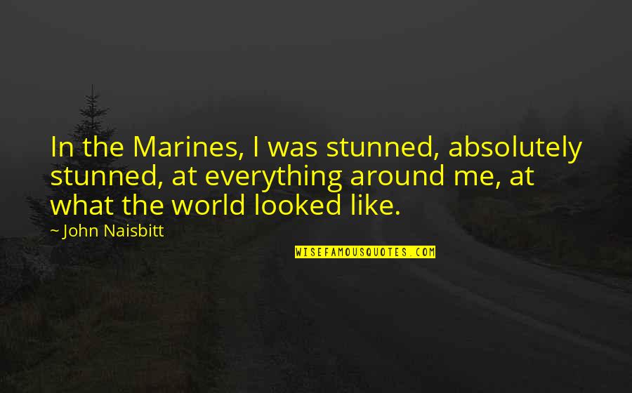Not Needing Anyone To Make You Happy Quotes By John Naisbitt: In the Marines, I was stunned, absolutely stunned,