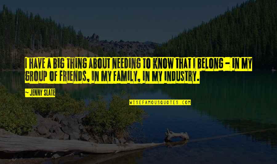 Not Needing Family Quotes By Jenny Slate: I have a big thing about needing to Not Needing Family Quotes By Jenny Slate: I have a big thing about needing to