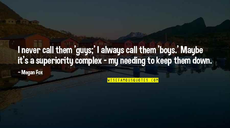 Not Needing Guys Quotes By Megan Fox: I never call them 'guys;' I always call