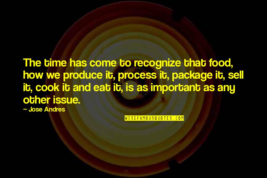 Not Needing Makeup To Be Beautiful Quotes By Jose Andres: The time has come to recognize that food,