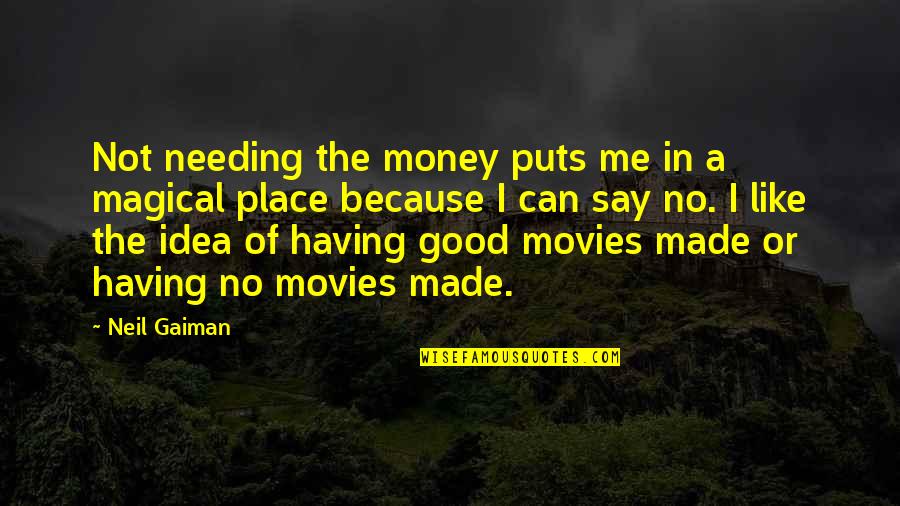 Not Needing Money Quotes By Neil Gaiman: Not needing the money puts me in a