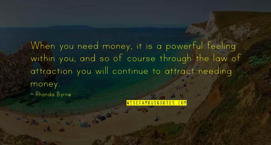 Not Needing Money Quotes By Rhonda Byrne: When you need money, it is a powerful