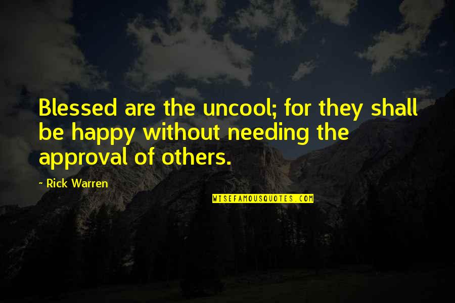 Not Needing Others Approval Quotes By Rick Warren: Blessed are the uncool; for they shall be