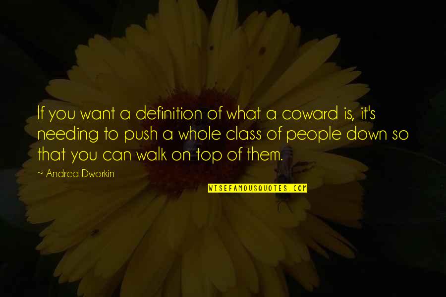Not Needing People Quotes By Andrea Dworkin: If you want a definition of what a